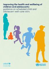 Improving the health and wellbeing of children and adolescents: guidance on scheduled child and adolescent well-care visits (WHO 2024)