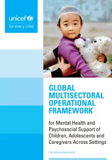 Global multisectoral operational framework for mental health and psychosocial support of children, adolescents and caregivers across settings (UNICEF 2022)