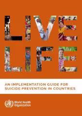 LIVE LIFE: An implementation guide for suicide prevention in countries (WHO 2021) 